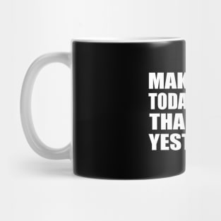 Make your today better than your yesterday Mug